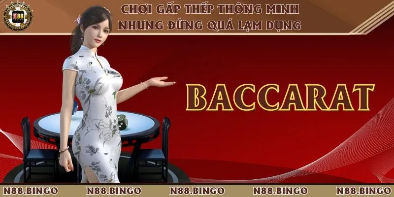 Hướng Dẫn Chơi Baccarat Dễ Thắng Từ Chuyên Gia N88 Chơi gấp thếp thông minh