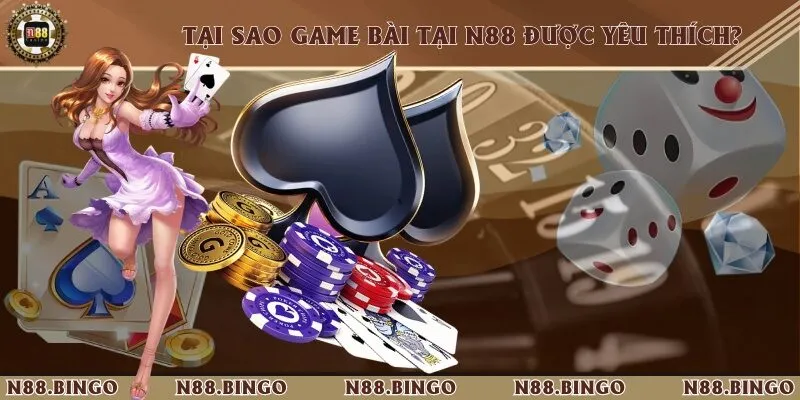 Lý giải tại sao game bài tại N88 được yêu thích? Giải trí đã tay với nhiều loại hình game