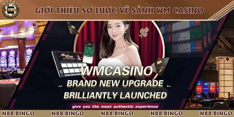 Wm Casino N88 - Đặt Cược Vui, Nhận Thưởng Đã Tay Giới thiệu khái lược về WM Casino